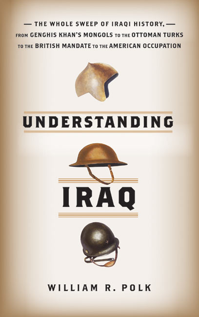Book Understanding Iraq: The Whole Sweep of Iraqi History, from Genghis Khan's Mongols to the Ottoman Turks to the British Mandate to the American Occupation free