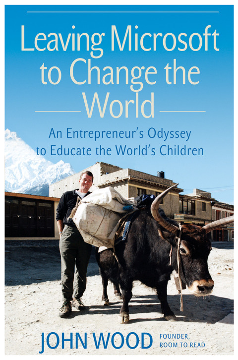Book Leaving Microsoft to Change the World: An Entrepreneur's Odyssey to Educate the World's Children free