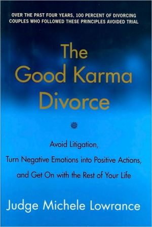 Book The Good Karma Divorce: Avoid Litigation, Turn Negative Emotions into Positive Actions, and Get On with the Rest of Your Life free