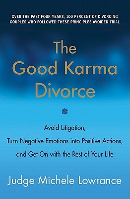 Book The Good Karma Divorce: Avoid Litigation, Turn Negative Emotions into Positive Actions, and Get On with the Rest of Your Life free