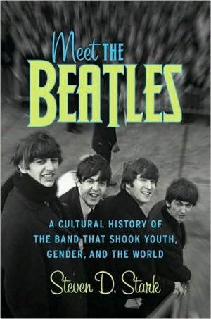 Book Meet the Beatles: A Cultural History of the Band That Shook Youth, Gender, and the World free