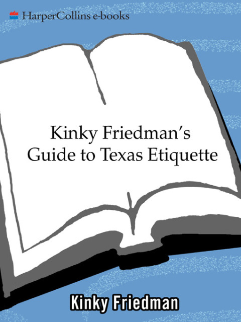 Book Kinky Friedman's Guide to Texas Etiquette: Or How to Get to Heaven or Hell Without Going Through Dallas-Fort Worth free