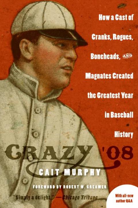 Book Crazy '08: How a Cast of Cranks, Rogues, Boneheads, and Magnates Created the Greatest Year in Baseball History free