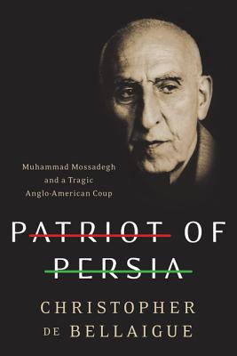 Book Patriot of Persia: Muhammad Mossadegh and a Tragic Anglo-American Coup free