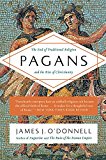 Book Pagans: The End of Traditional Religion and the Rise of Christianity free