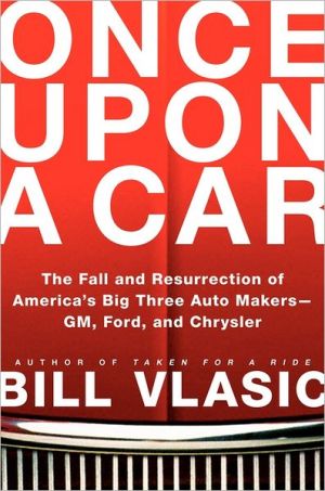 Book Once Upon a Car: The Fall and Resurrection of America's Big Three Automakers--GM, Ford, and Chrysler free