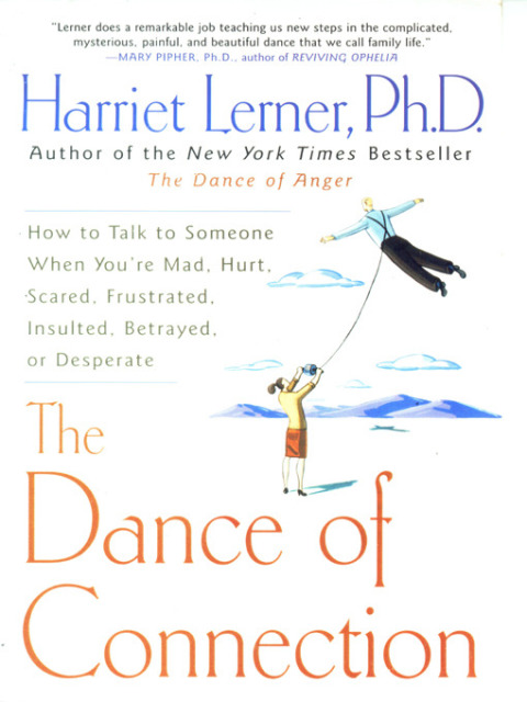 Book The Dance of Connection: How to Talk to Someone When You're Mad, Hurt, Scared, Frustrated, Insulted, Betrayed, or Desperate free