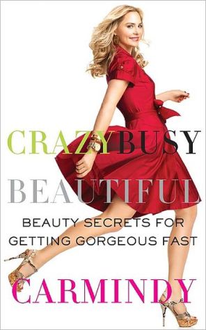 Book Crazy Busy Beautiful: Beauty Secrets for Getting Gorgeous Fast free