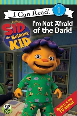 Book Sid the Science Kid: I'm Not Afraid of the Dark! (Jim Henson's Sid the Science Kid - I Can Read) free