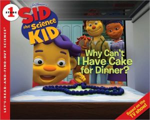 Book Sid the Science Kid: Why Can't I Have Cake for Dinner? (Let's-Read-and-Find-Out Science 1) free