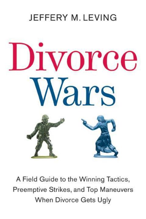 Book Divorce Wars: A Field Guide to the Winning Tactics, Preemptive Strikes, and Top Maneuvers When Divorce Gets Ugly free