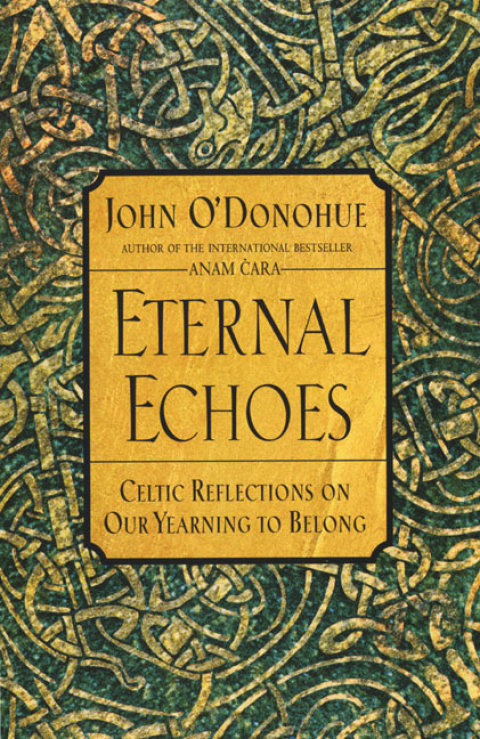 Book Eternal Echoes: Celtic Reflections on Our Yearning to Belong free