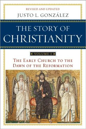 Book The Story of Christianity, Vol. 1: The Early Church to the Dawn of the Reformation free