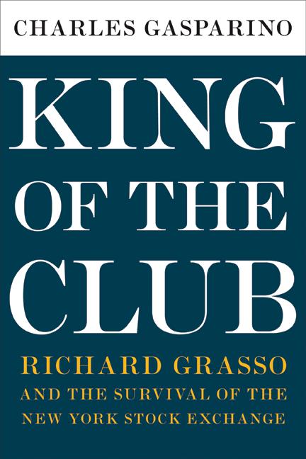 Book King of the Club: Richard Grasso and the Survival of the New York Stock Exchange free