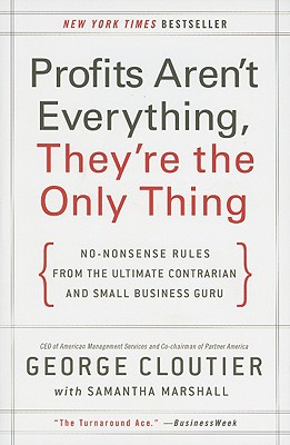 Book Profits Aren't Everything, They're the Only Thing: No-Nonsense Rules from the Ultimate Contrarian and Small Business Guru free