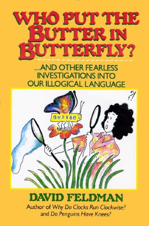 Book Who Put The Butter In Butterfly?: ... And other Fearless Investigations into Our Illogical Language free
