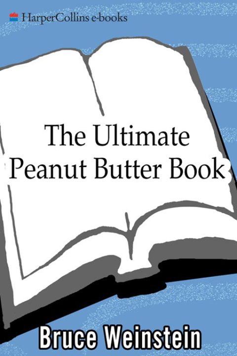 Book The Ultimate Peanut Butter Book: Savory and Sweet, Breakfast to Dessert, Hundereds of Ways to Use America's Favorite Spread (Ultimate Cookbooks) free