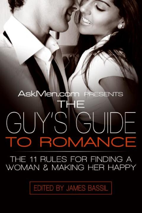 Book AskMen.com Presents The Guy's Guide to Romance: The 11 Rules for Finding a Woman & Making Her Happy (Askmen.com Series Book 3) free