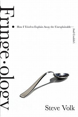 Book Fringe-ology: How I Tried to Explain Away the Unexplainable-And Couldn't free