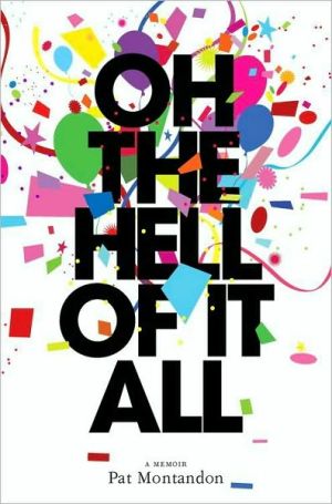 Book Oh the Hell of It All: A Life Beyond Imaginings free