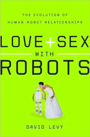 Book Love and Sex with Robots: The Evolution of Human-Robot Relationships free
