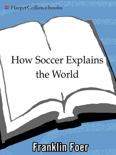 Book How Soccer Explains the World: An Unlikely Theory of Globalization free