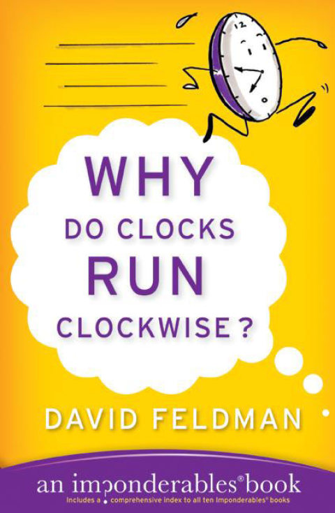 Book Why Do Clocks Run Clockwise?: Mysteries of Everyday Life Explained (Imponderables Series Book 2) free