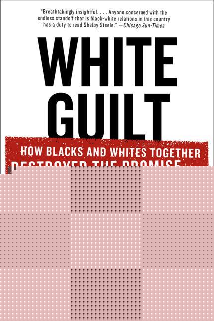 Book White Guilt: How Blacks and Whites Together Destroyed the Promise of the Civil Rights Era free