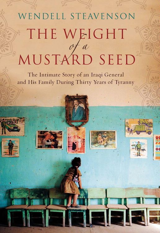 Book The Weight of a Mustard Seed: The Intimate Story of an Iraqi General and His Family During Thirty Years of Tyranny free