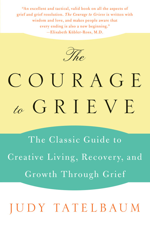 Book The Courage to Grieve: The Classic Guide to Creative Living, Recovery, and Growth Through Grief free