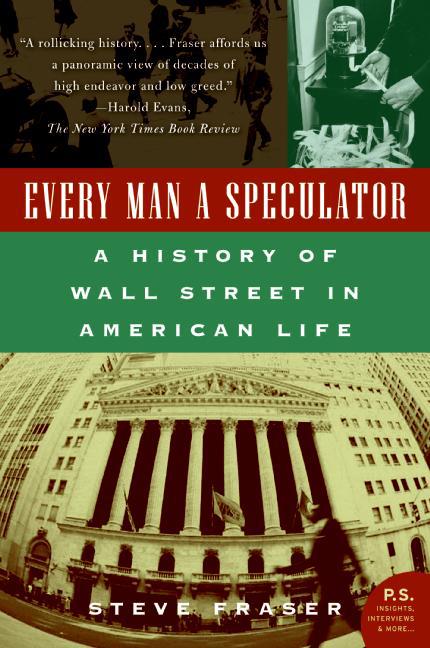 Book Every Man a Speculator: A History of Wall Street in American Life free
