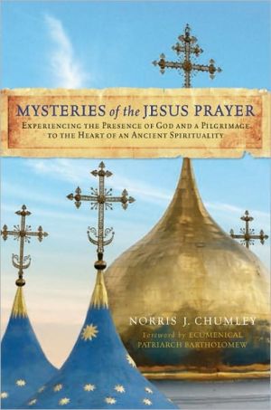 Book Mysteries of the Jesus Prayer: Experiencing the Presence of God and a Pilgrimage to the Heart of an Ancient Spirituality free