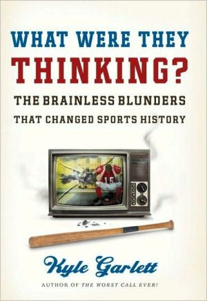 Book What Were They Thinking?: The Brainless Blunders That Changed Sports History free