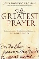 Book The Greatest Prayer: Rediscovering the Revolutionary Message of the Lord's Prayer free
