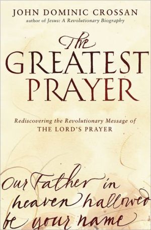 Book The Greatest Prayer: Rediscovering the Revolutionary Message of the Lord's Prayer free