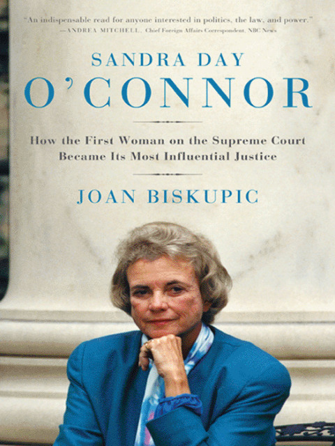 Book Sandra Day O'Connor: How the First Woman on the Supreme Court Became Its Most Influential Justice free