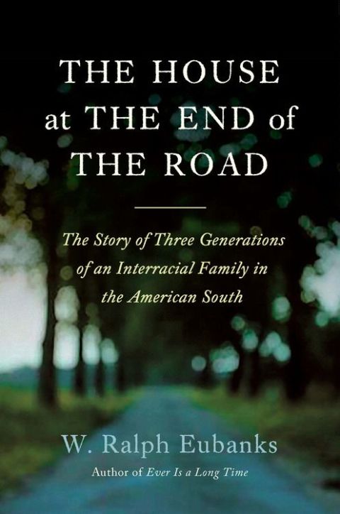 Book The House at the End of the Road: The Story of Three Generations of an Interracial Family in the American South free