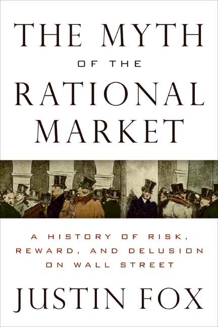 Book The Myth of the Rational Market: A History of Risk, Reward, and Delusion on Wall Street free