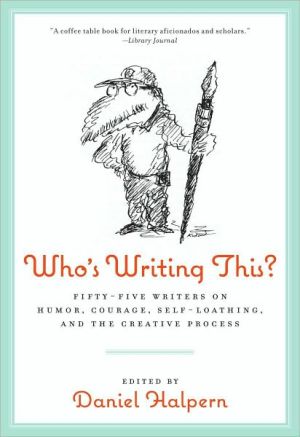 Book Who's Writing This?: Fifty-five Writers on Humor, Courage, Self-Loathing, and the Creative Process free
