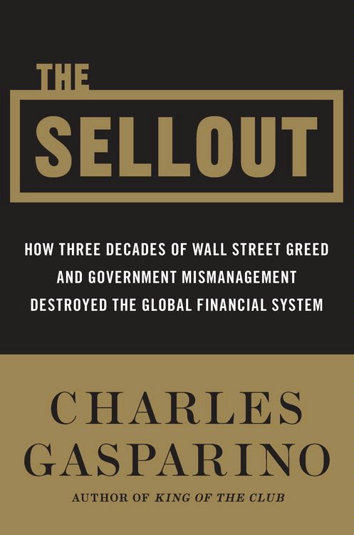 Book The Sellout: How Three Decades of Wall Street Greed and Government Mismanagement Destroyed the Global Financial System free