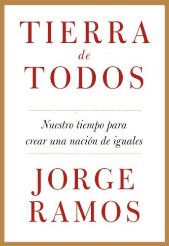 Book Tierra De Todos: Nuestro Momento Para Crear Una Nacion De Igualestierra De Todos: Nuestro Momento Para Crear Una Nacion De Iguales By Ramos, Jorge Del Rayo (author) On May-12-2009 Paperback free