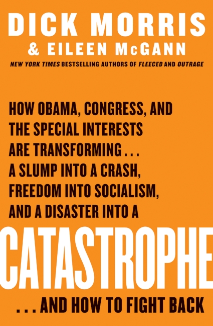 Book Catastrophe: How Obama, Congress, and the Special Interest Are Transforming... a Slump Into a Crash, Freedom Into Socialism, and a Disaster Into a Catastrophe... and How to Fight Back free