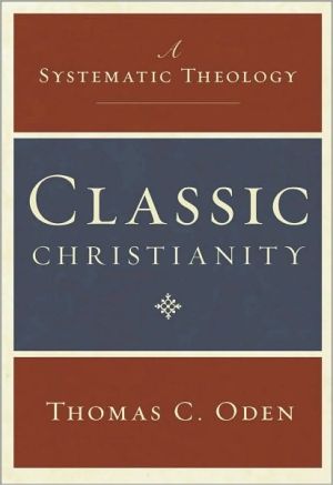 Book Classic Christianity: A Systematic Theology free