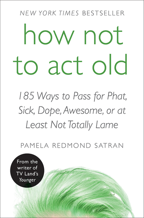 Book How Not to Act Old: 185 Ways to Pass for Phat, Sick, Dope, Awesome, or at Least Not Totally Lame free