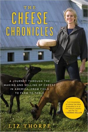Book The Cheese Chronicles: A Journey Through the Making and Selling of Cheese in America, From Field to Farm to Table free