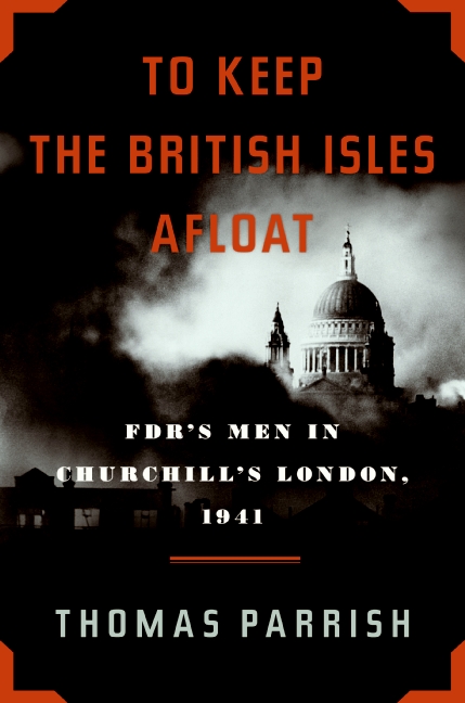 Book To Keep the British Isles Afloat: FDR's Men in Churchill's London, 1941 free