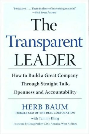 Book The Transparent Leader: How to Build a Great Company Through Straight Talk, Openness and Accountability free