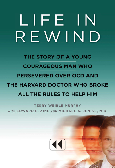 Book Life in Rewind: The Story of a Young Courageous Man Who Persevered Over OCD and the Harvard Doctor Who Broke All the Rules to Help Him free