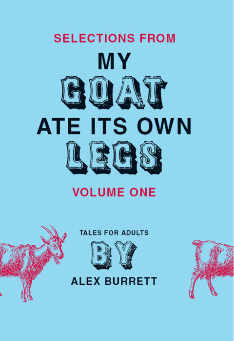 Book Selections from My Goat Ate Its Own Legs, Volume One free