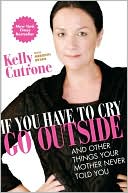 Book If You Have to Cry, Go Outside: And Other Things Your Mother Never Told You free